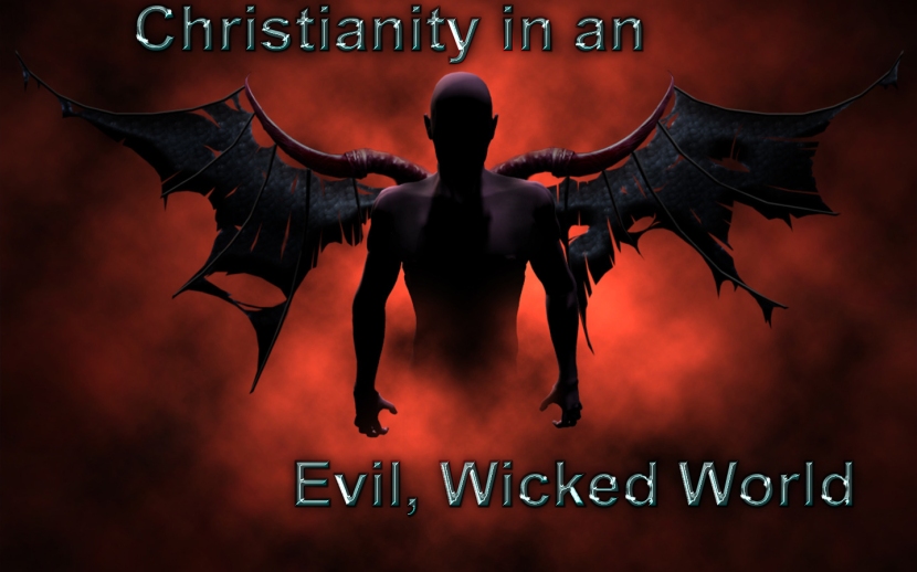 Christianity in an evil wicked world